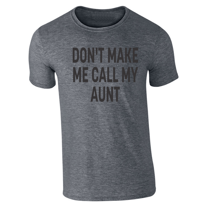 DON'T MAKE ME CALL MY AUNT