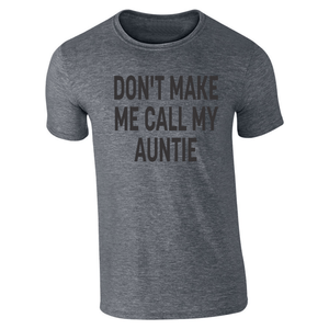 DON'T MAKE ME CALL MY AUNTIE