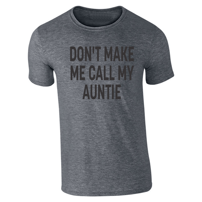 DON'T MAKE ME CALL MY AUNTIE